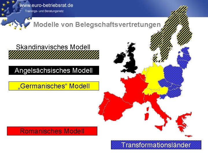 Modelle von Belegschaftsvertretungen Skandinavisches Modell Angelsächsisches Modell „Germanisches“ Modell Romanisches Modell Transformationsländer 