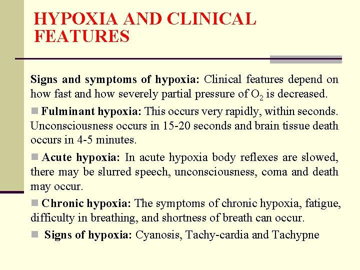 HYPOXIA AND CLINICAL FEATURES Signs and symptoms of hypoxia: Clinical features depend on how