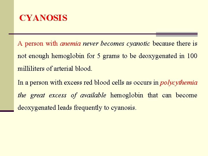 CYANOSIS A person with anemia never becomes cyanotic because there is not enough hemoglobin
