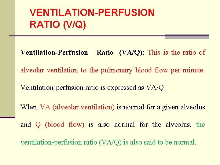VENTILATION-PERFUSION RATIO (V/Q) Ventilation-Perfusion Ratio (VA/Q): This is the ratio of alveolar ventilation to