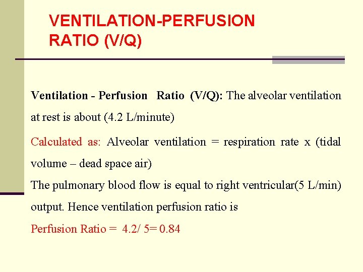 VENTILATION-PERFUSION RATIO (V/Q) Ventilation - Perfusion Ratio (V/Q): The alveolar ventilation at rest is