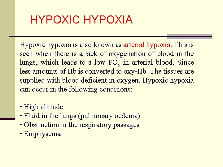 HYPOXIC HYPOXIA Hypoxic hypoxia is also known as arterial hypoxia. This is seen when
