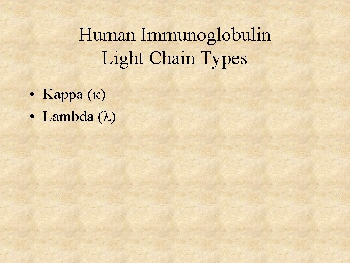 Human Immunoglobulin Light Chain Types • Kappa (κ) • Lambda (λ) 