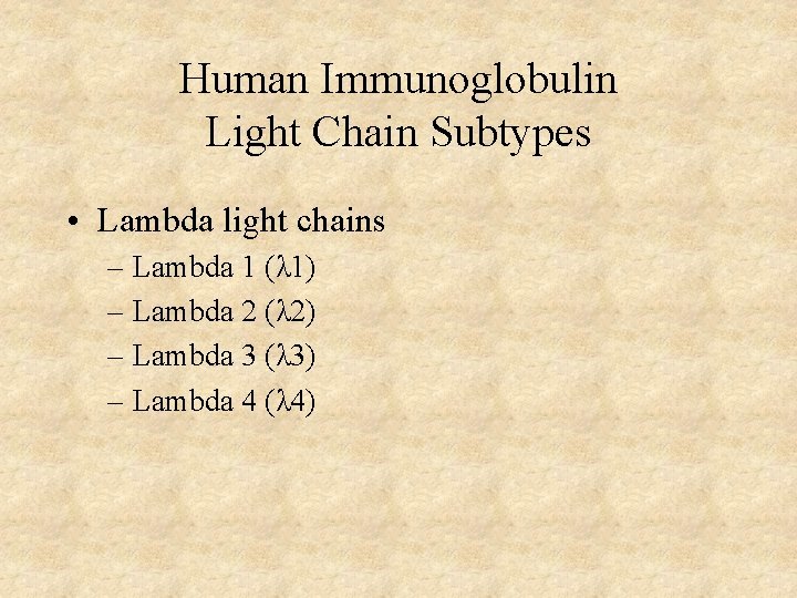 Human Immunoglobulin Light Chain Subtypes • Lambda light chains – Lambda 1 (λ 1)