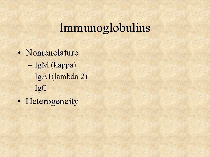 Immunoglobulins • Nomenclature – Ig. M (kappa) – Ig. A 1(lambda 2) – Ig.