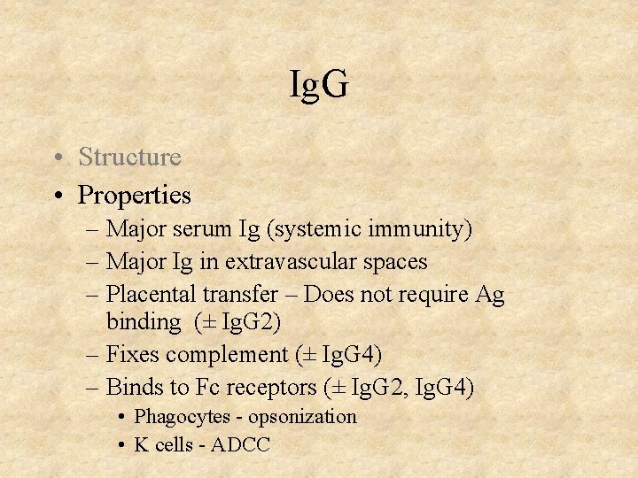 Ig. G • Structure • Properties – Major serum Ig (systemic immunity) – Major