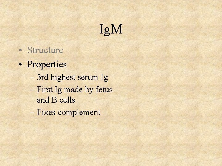 Ig. M • Structure • Properties – 3 rd highest serum Ig – First