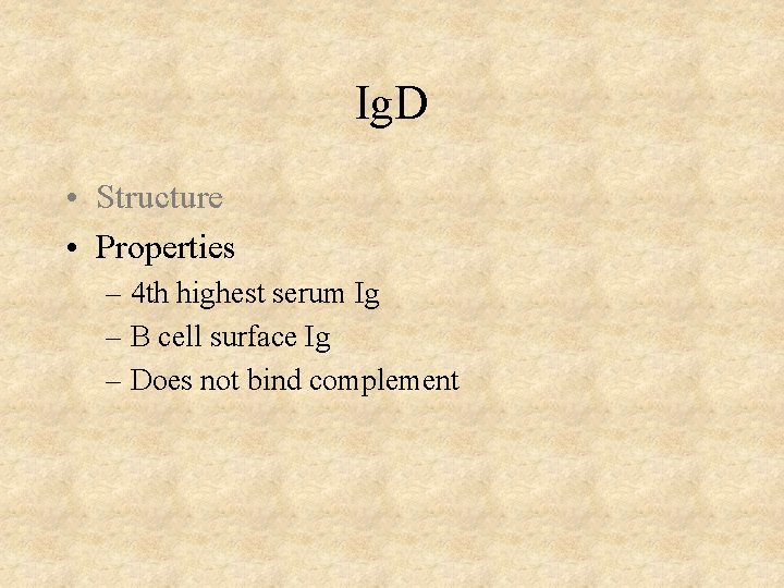 Ig. D • Structure • Properties – 4 th highest serum Ig – B