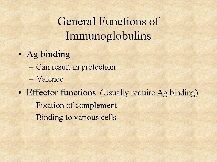 General Functions of Immunoglobulins • Ag binding – Can result in protection – Valence