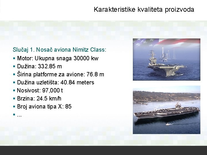 Karakteristike kvaliteta proizvoda Slučaj 1. Nosač aviona Nimitz Class: § Motor: Ukupna snaga 30000