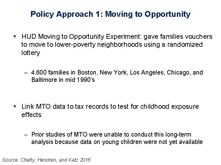 Policy Approach 1: Moving to Opportunity § HUD Moving to Opportunity Experiment: gave families