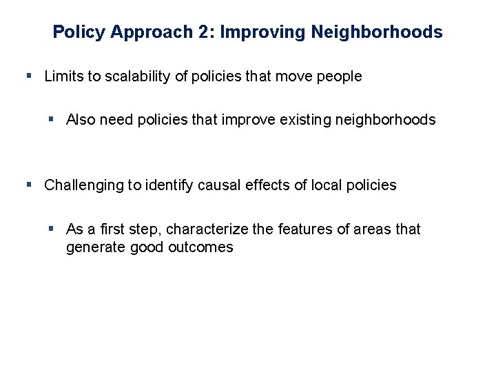 Policy Approach 2: Improving Neighborhoods § Limits to scalability of policies that move people