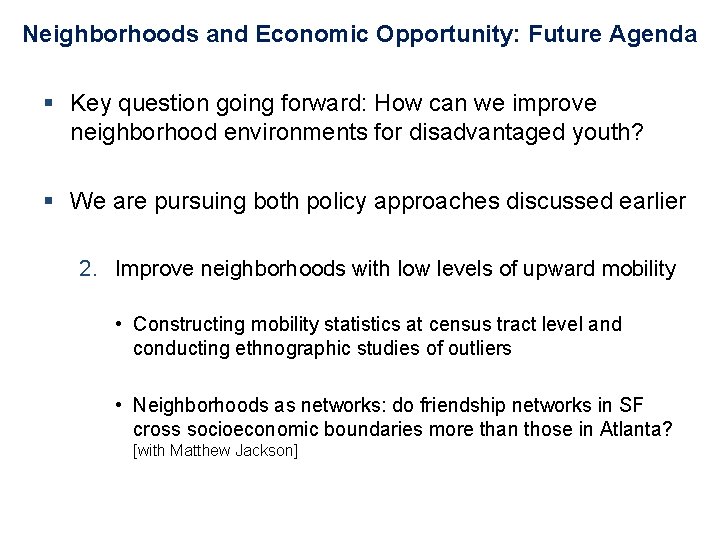 Neighborhoods and Economic Opportunity: Future Agenda § Key question going forward: How can we