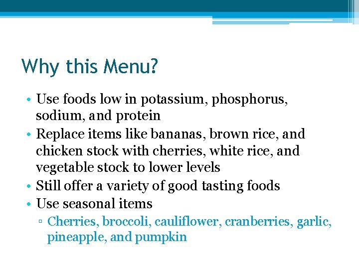 Why this Menu? • Use foods low in potassium, phosphorus, sodium, and protein •