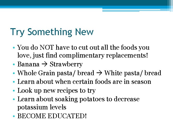Try Something New • You do NOT have to cut out all the foods