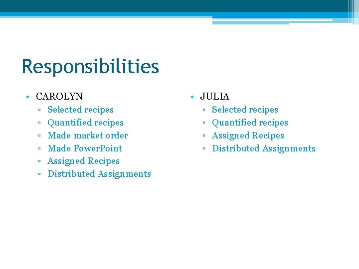 Responsibilities • CAROLYN ▫ Selected recipes ▫ Quantified recipes ▫ Made market order ▫