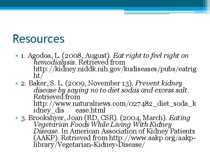 Resources • 1. Agodoa, L. (2008, August). Eat right to feel right on hemodialysis.