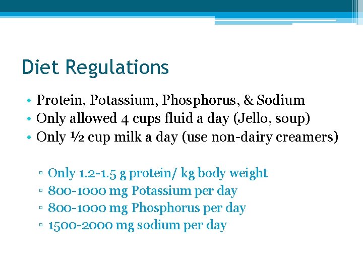 Diet Regulations • Protein, Potassium, Phosphorus, & Sodium • Only allowed 4 cups fluid