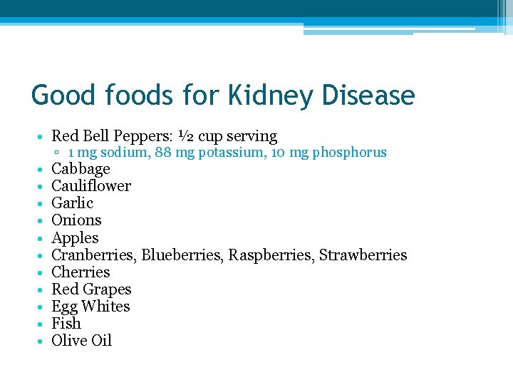 Good foods for Kidney Disease • Red Bell Peppers: ½ cup serving • •