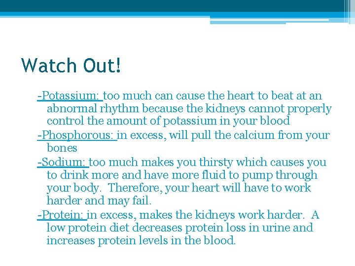 Watch Out! -Potassium: too much can cause the heart to beat at an abnormal