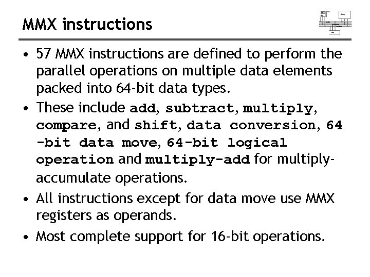MMX instructions • 57 MMX instructions are defined to perform the parallel operations on MMX instructions • 57 MMX instructions are defined to perform the parallel operations on