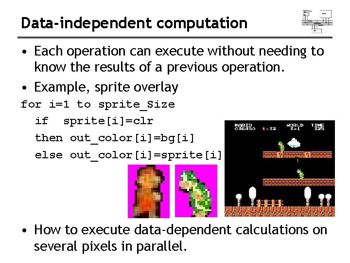 Data-independent computation • Each operation can execute without needing to know the results of Data-independent computation • Each operation can execute without needing to know the results of