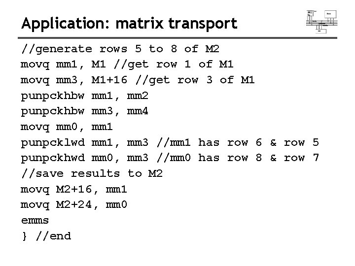 Application: matrix transport //generate rows 5 to 8 of M 2 movq mm 1, Application: matrix transport //generate rows 5 to 8 of M 2 movq mm 1,