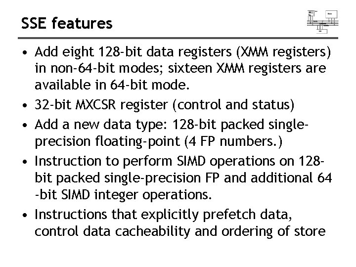 SSE features • Add eight 128 -bit data registers (XMM registers) in non-64 -bit SSE features • Add eight 128 -bit data registers (XMM registers) in non-64 -bit