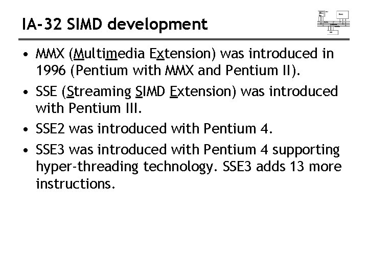 IA-32 SIMD development • MMX (Multimedia Extension) was introduced in 1996 (Pentium with MMX IA-32 SIMD development • MMX (Multimedia Extension) was introduced in 1996 (Pentium with MMX