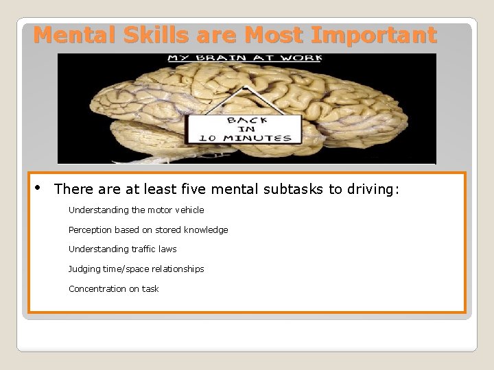 Mental Skills are Most Important • There at least five mental subtasks to driving: