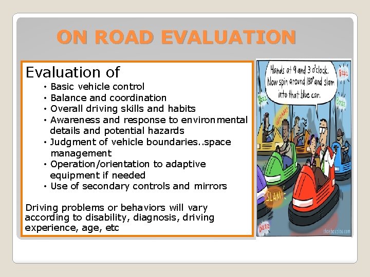 ON ROAD EVALUATION Evaluation of Basic vehicle control Balance and coordination Overall driving skills