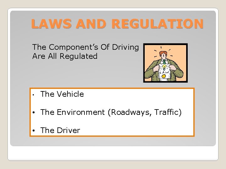 LAWS AND REGULATION The Component’s Of Driving Are All Regulated • The Vehicle •