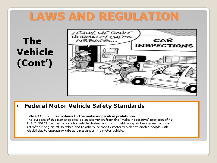 LAWS AND REGULATION The Vehicle (Cont’) • Federal Motor Vehicle Safety Standards Title 49