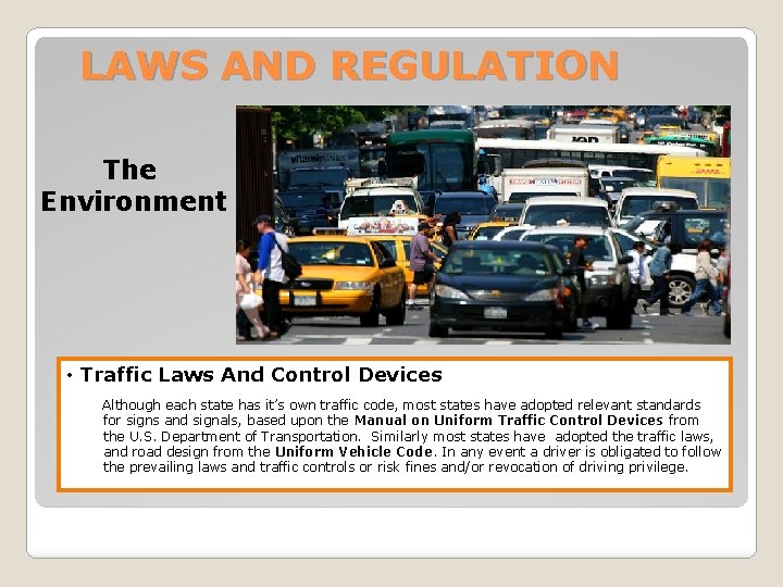 LAWS AND REGULATION The Environment • Traffic Laws And Control Devices Although each state