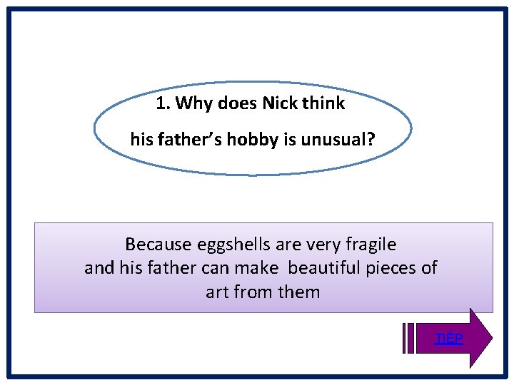 1. Why does Nick think his father’s hobby is unusual? Because eggshells are very