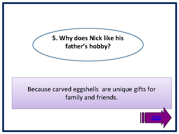 5. Why does Nick like his father’s hobby? Because carved eggshells are unique gifts