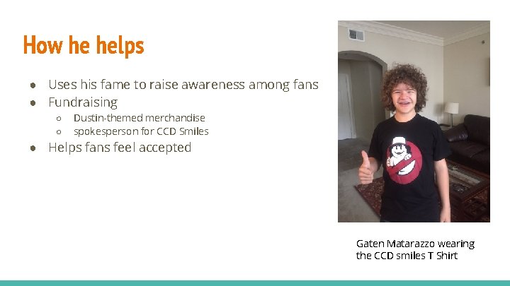 How he helps ● Uses his fame to raise awareness among fans ● Fundraising