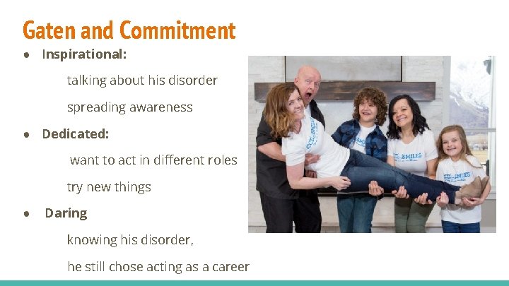 Gaten and Commitment ● Inspirational: talking about his disorder spreading awareness ● Dedicated: want