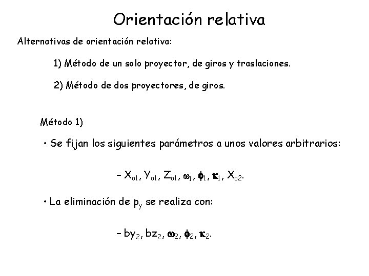 Orientación relativa Alternativas de orientación relativa: 1) Método de un solo proyector, de giros