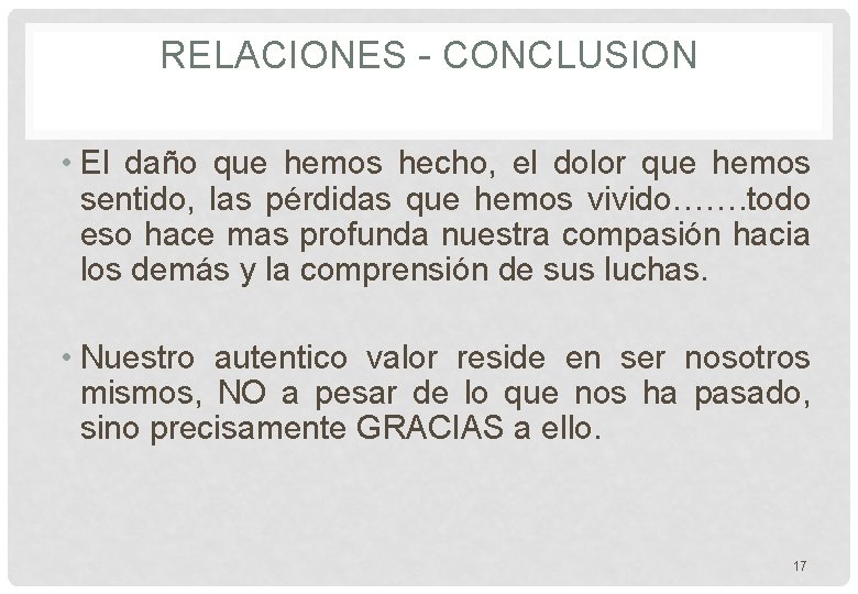 RELACIONES - CONCLUSION • El daño que hemos hecho, el dolor que hemos sentido,