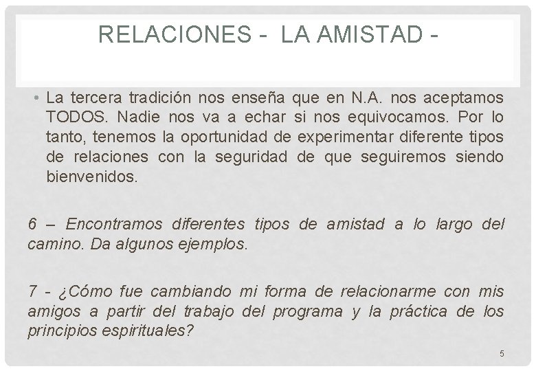 RELACIONES - LA AMISTAD • La tercera tradición nos enseña que en N. A.