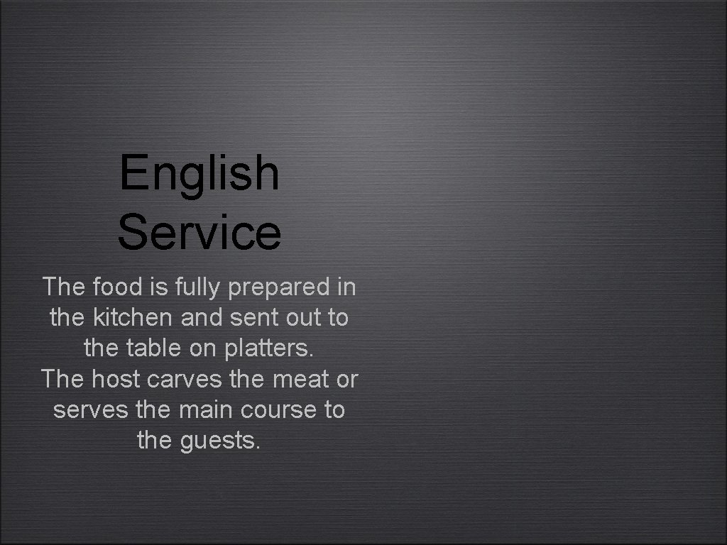 English Service The food is fully prepared in the kitchen and sent out to