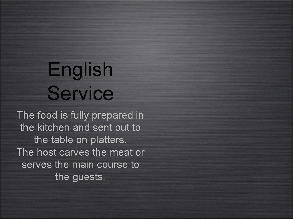 English Service The food is fully prepared in the kitchen and sent out to