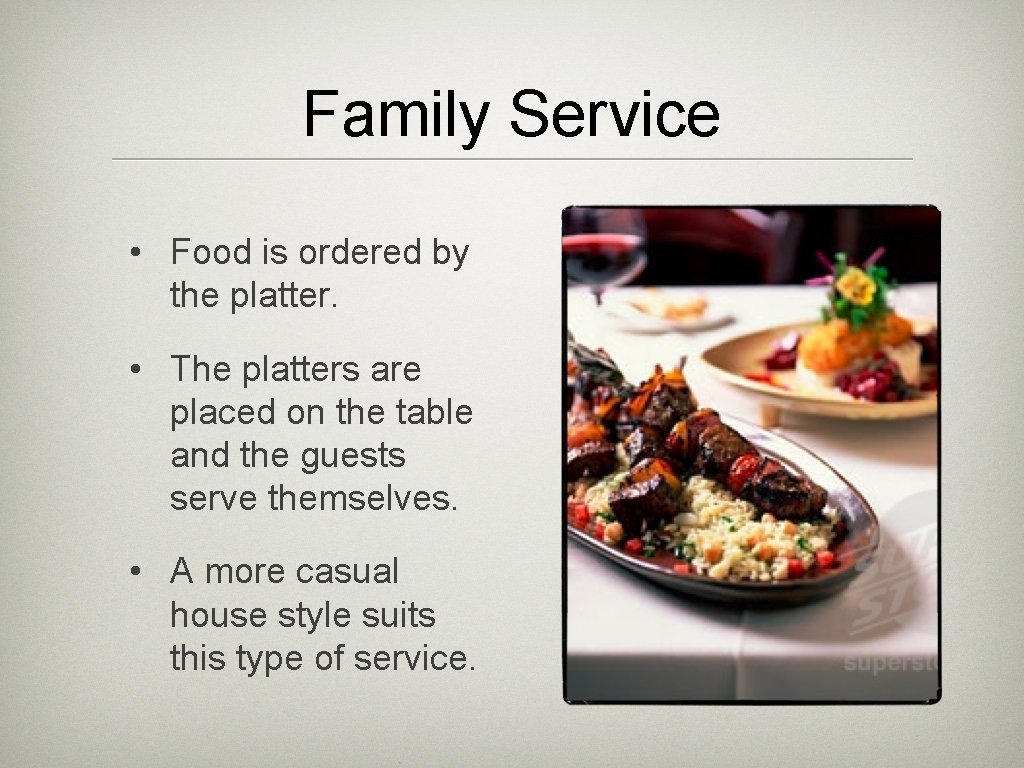 Family Service • Food is ordered by the platter. • The platters are placed