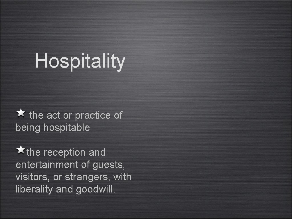 Hospitality the act or practice of being hospitable the reception and entertainment of guests,