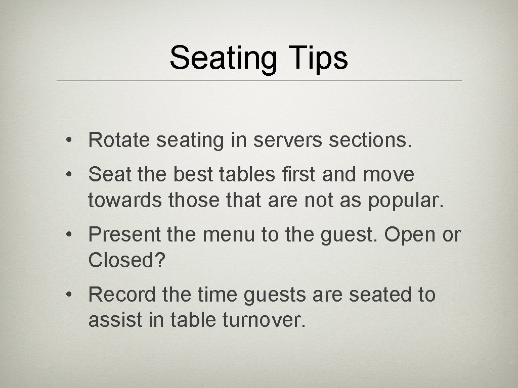 Seating Tips • Rotate seating in servers sections. • Seat the best tables first