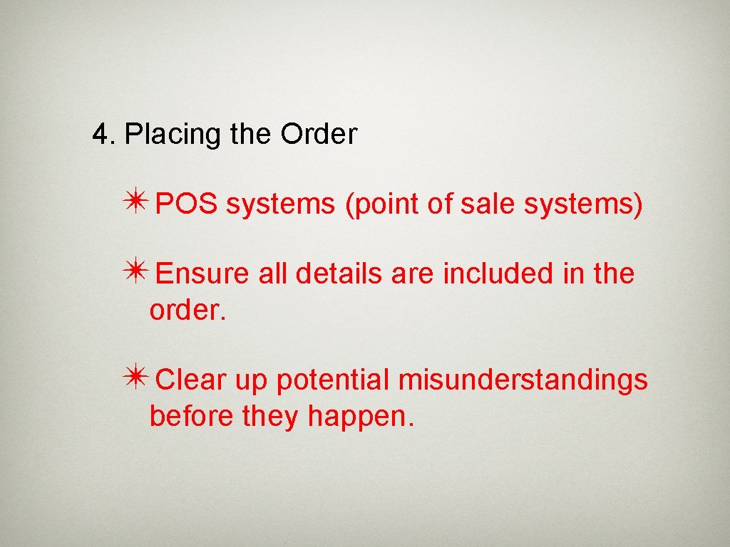 4. Placing the Order ✴POS systems (point of sale systems) ✴Ensure all details are