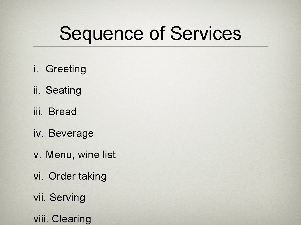 Sequence of Services i. Greeting ii. Seating iii. Bread iv. Beverage v. Menu, wine