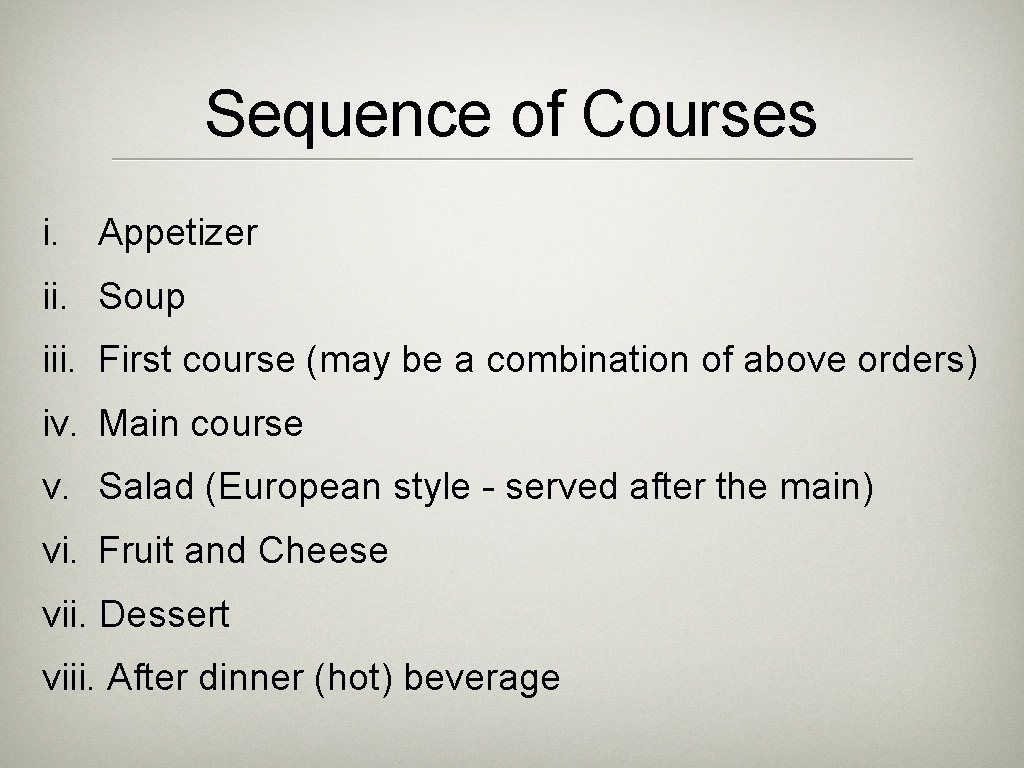 Sequence of Courses i. Appetizer ii. Soup iii. First course (may be a combination