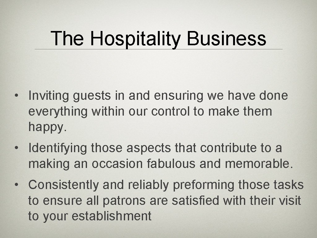 The Hospitality Business • Inviting guests in and ensuring we have done everything within